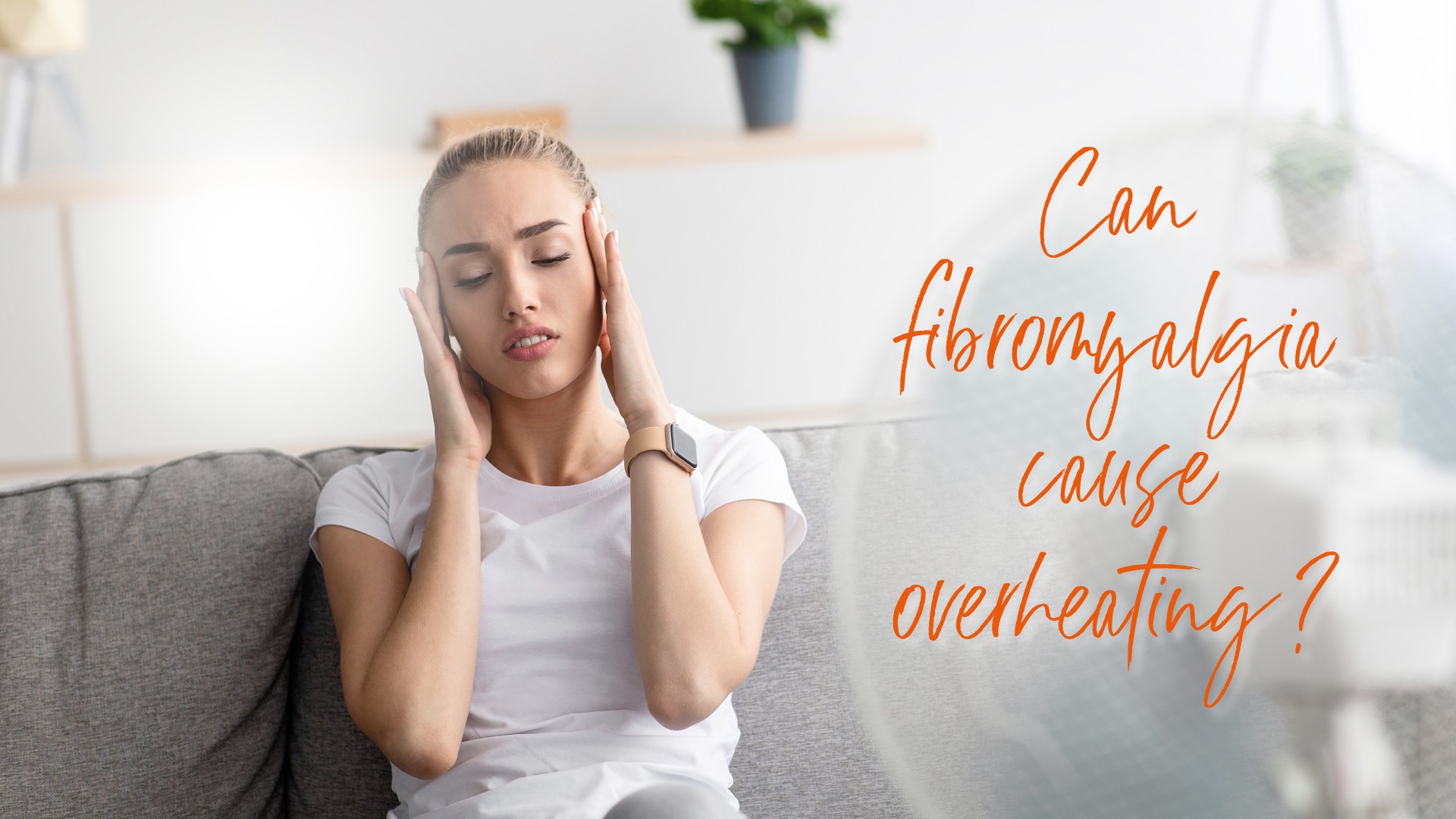 Fibromyalgia cause overheating(